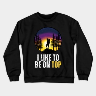 I Like To Be On Top Crewneck Sweatshirt